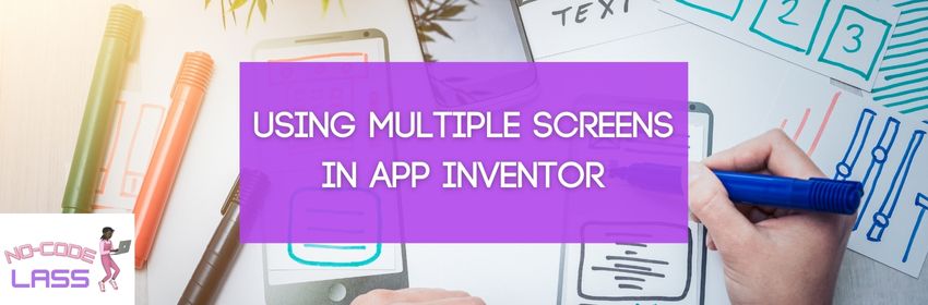 Using multiple screens in app inventor